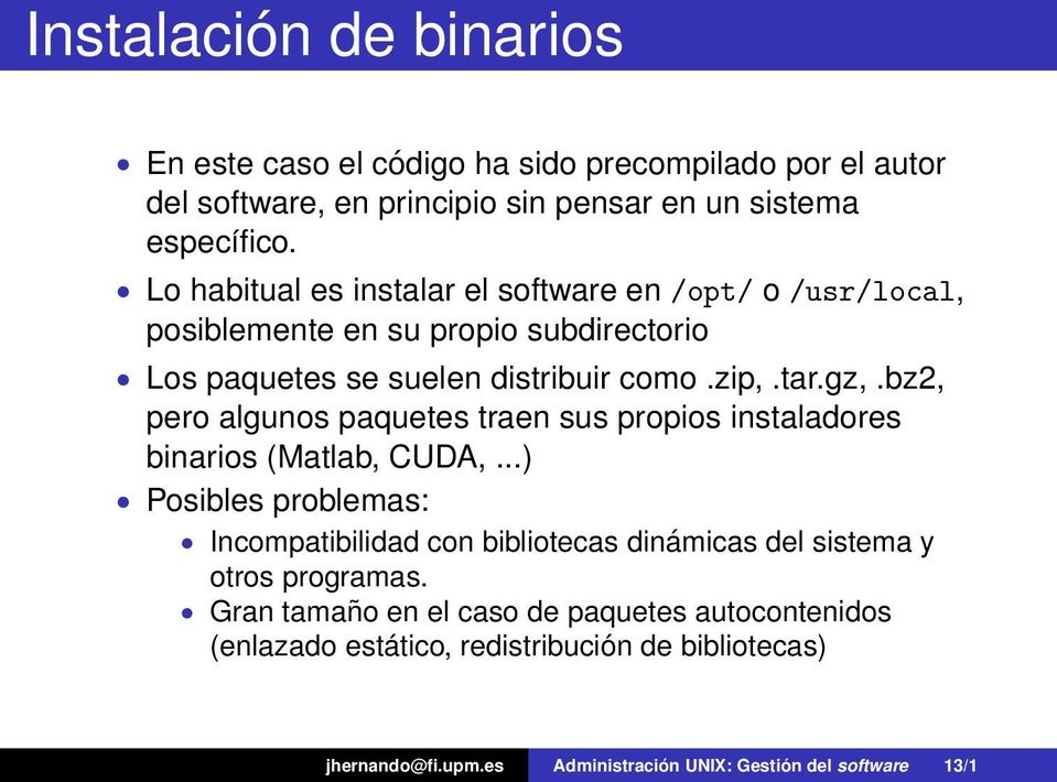 bz2, pero algunos paquetes traen sus propios instaladores binarios (Matlab, CUDA,.