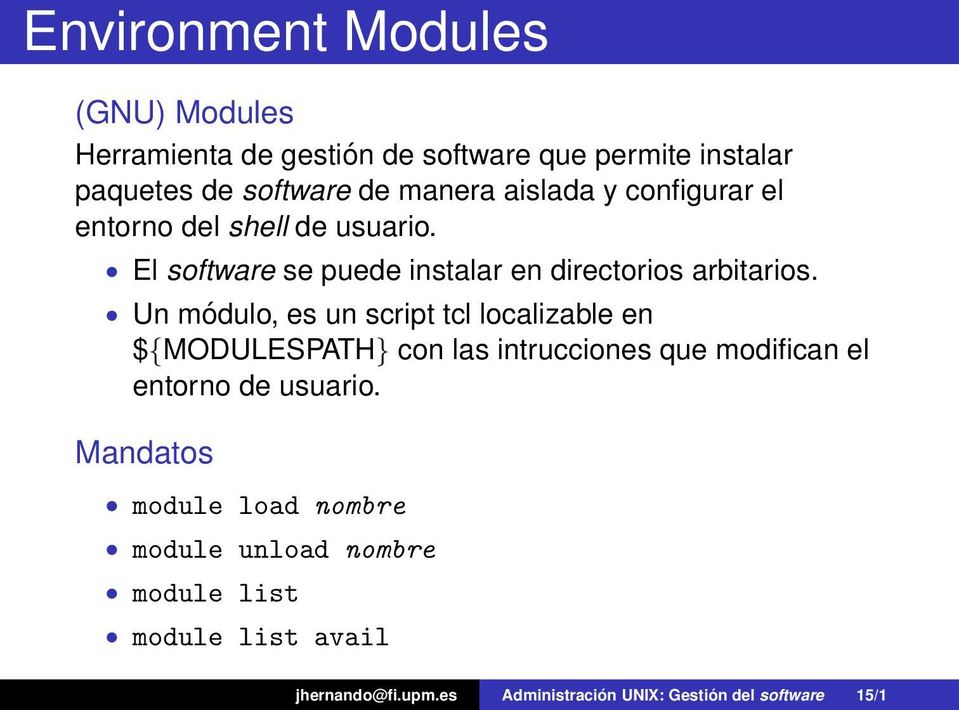 Un módulo, es un script tcl localizable en ${MODULESPATH} con las intrucciones que modifican el entorno de usuario.