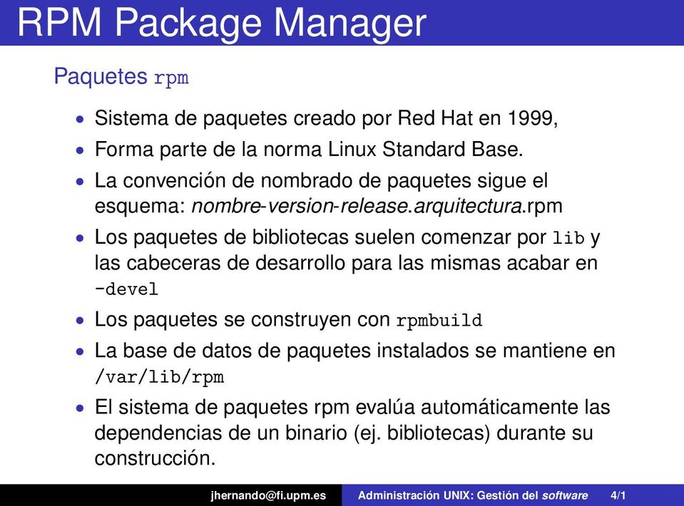 rpm Los paquetes de bibliotecas suelen comenzar por lib y las cabeceras de desarrollo para las mismas acabar en -devel Los paquetes se construyen con rpmbuild