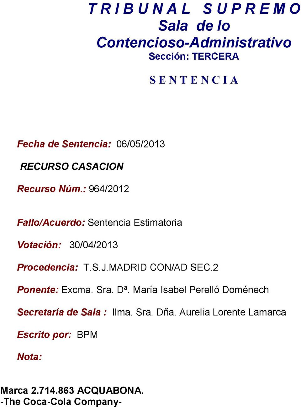 : 964/2012 Fallo/Acuerdo: Sentencia Estimatoria Votación: 30/04/2013 Procedencia: T.S.J.MADRID CON/AD SEC.