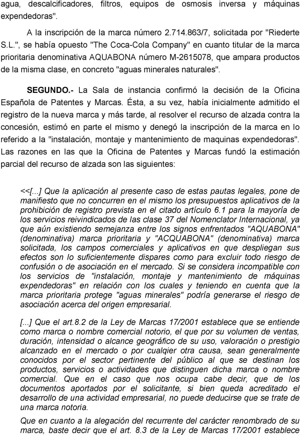 naturales". SEGUNDO.- La Sala de instancia confirmó la decisión de la Oficina Española de Patentes y Marcas.