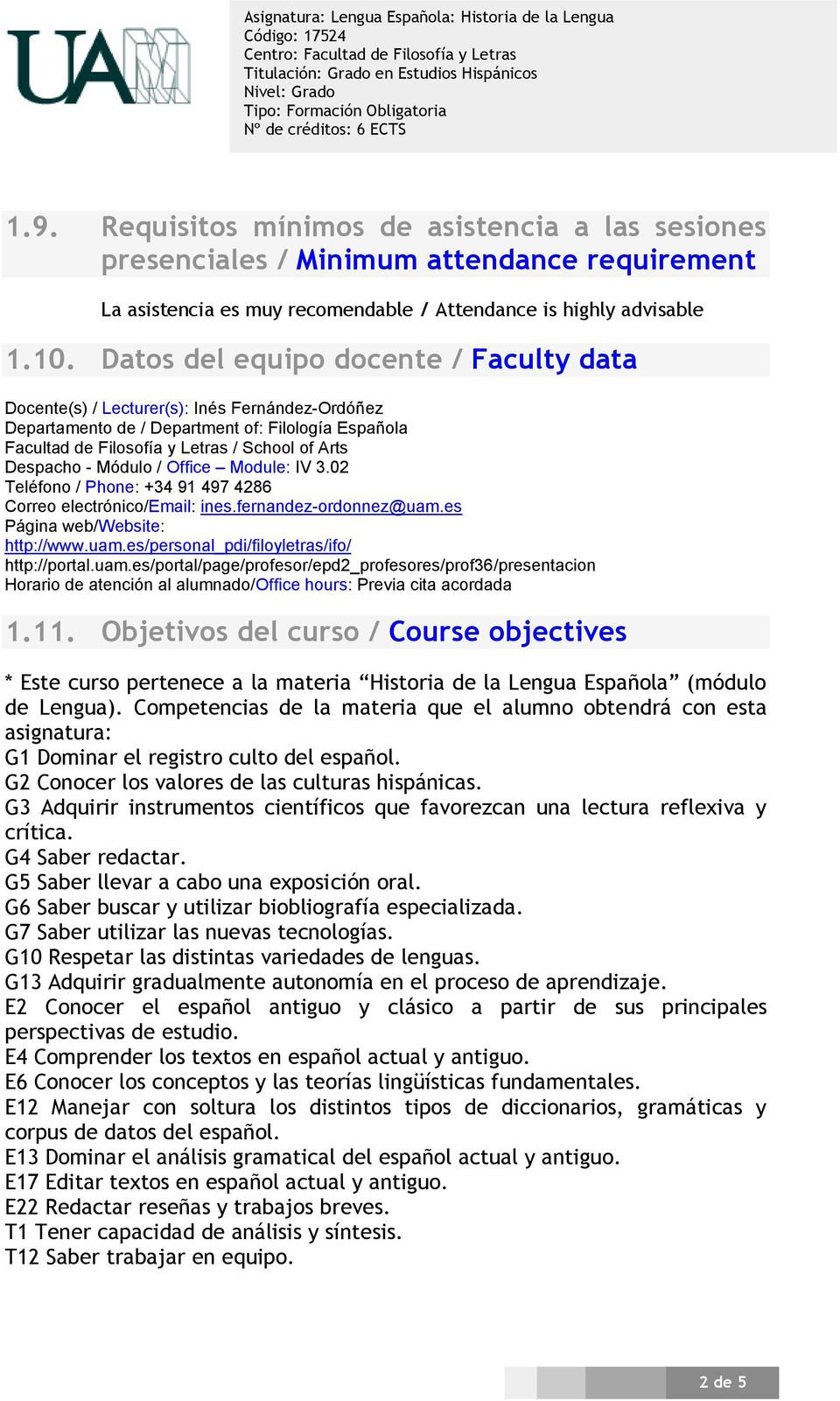 Módulo / Office Module: IV 3.02 Teléfono / Phone: +34 91 497 4286 Correo electrónico/email: ines.fernandez-ordonnez@uam.es Página web/website: http://www.uam.es/personal_pdi/filoyletras/ifo/ http://portal.
