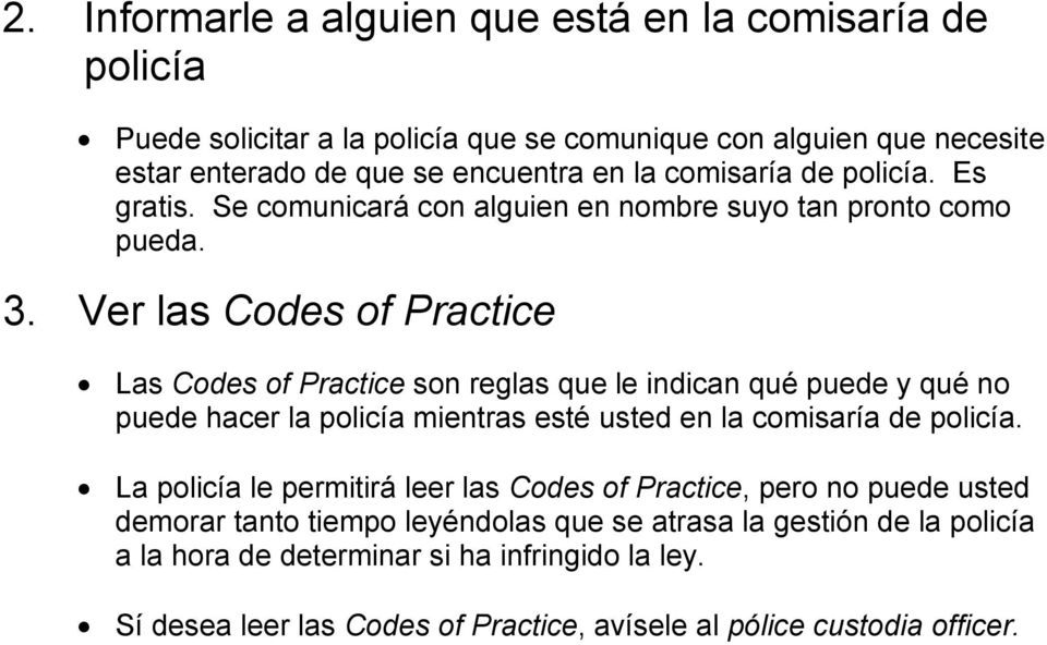 Ver las Codes of Practice Las Codes of Practice son reglas que le indican qué puede y qué no puede hacer la policía mientras esté usted en la comisaría de policía.