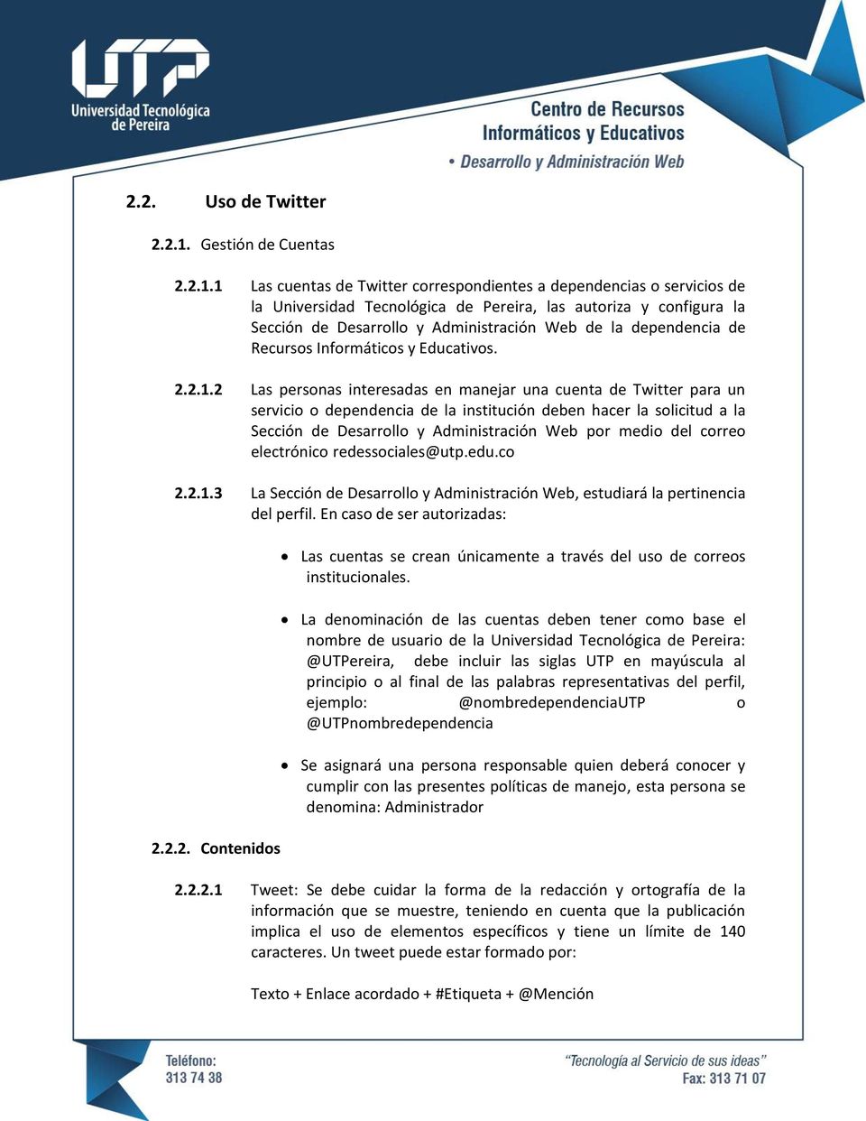 1 Las cuentas de Twitter correspondientes a dependencias o servicios de la Universidad Tecnológica de Pereira, las autoriza y configura la Sección de Desarrollo y Administración Web de la dependencia