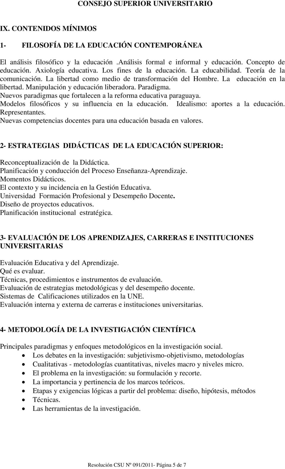Nuevos paradigmas que fortalecen a la reforma educativa paraguaya. Modelos filosóficos y su influencia en la educación. Idealismo: aportes a la educación. Representantes.