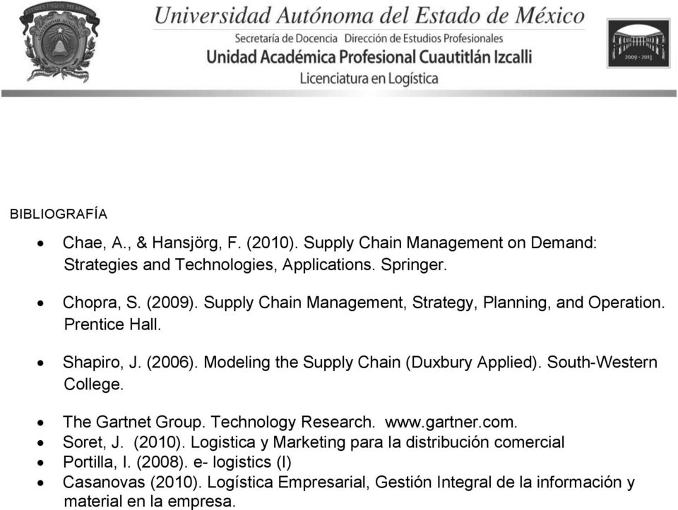 Modeling the Supply Chain (Duxbury Applied). South-Western College. The Gartnet Group. Technology Research. www.gartner.com. Soret, J. (2010).
