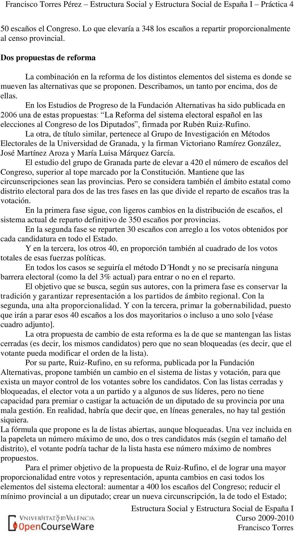 En los Estudios de Progreso de la Fundación Alternativas ha sido publicada en 2006 una de estas propuestas: La Reforma del sistema electoral español en las elecciones al Congreso de los Diputados,