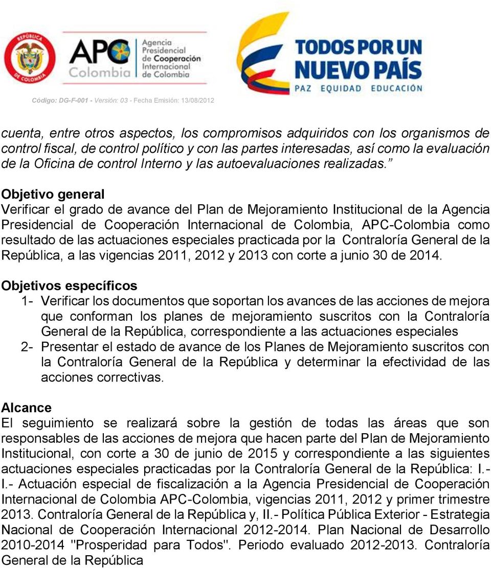 Objetivo general Verificar el grado de avance del Plan de Mejoramiento Institucional de la Agencia Presidencial de Cooperación Internacional de Colombia, APC-Colombia como resultado de las