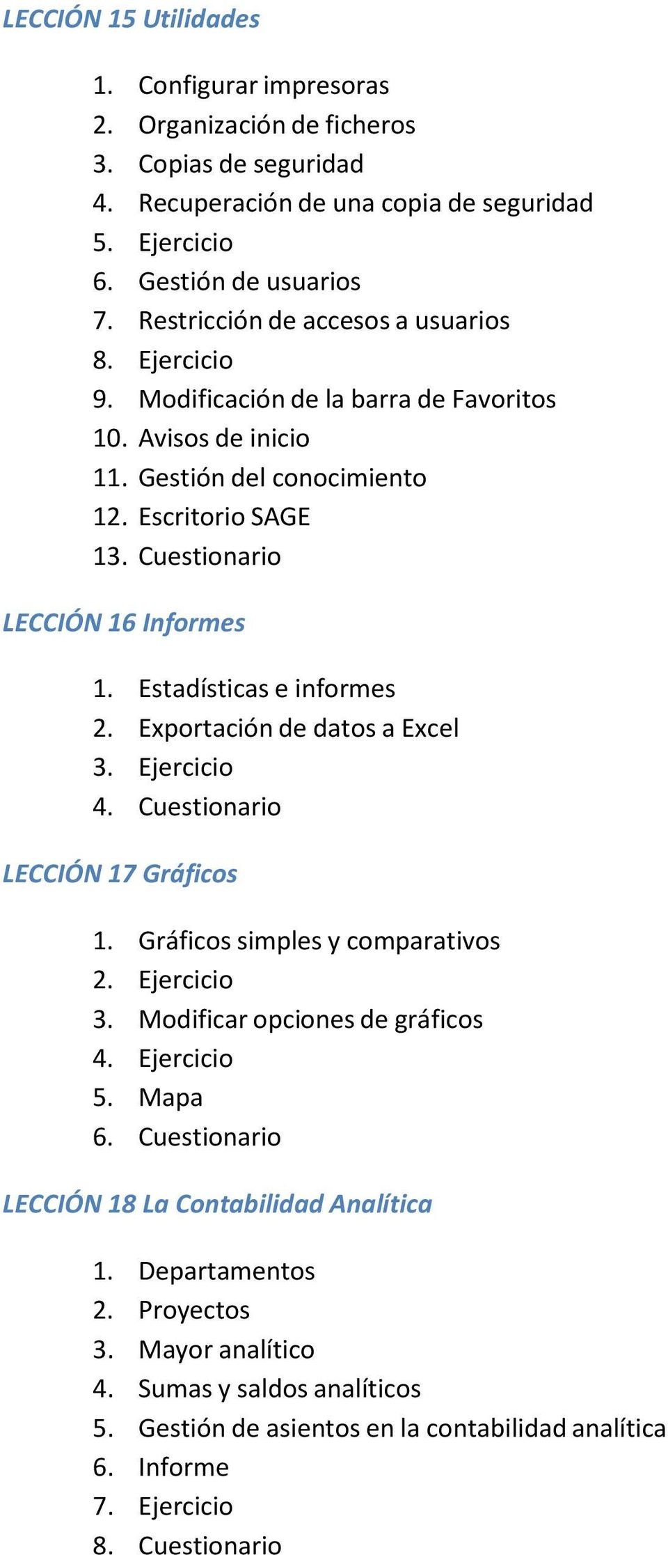 Cuestionario LECCIÓN 16 Informes 1. Estadísticas e informes 2. Exportación de datos a Excel 4. Cuestionario LECCIÓN 17 Gráficos 1. Gráficos simples y comparativos 2. Ejercicio 3.