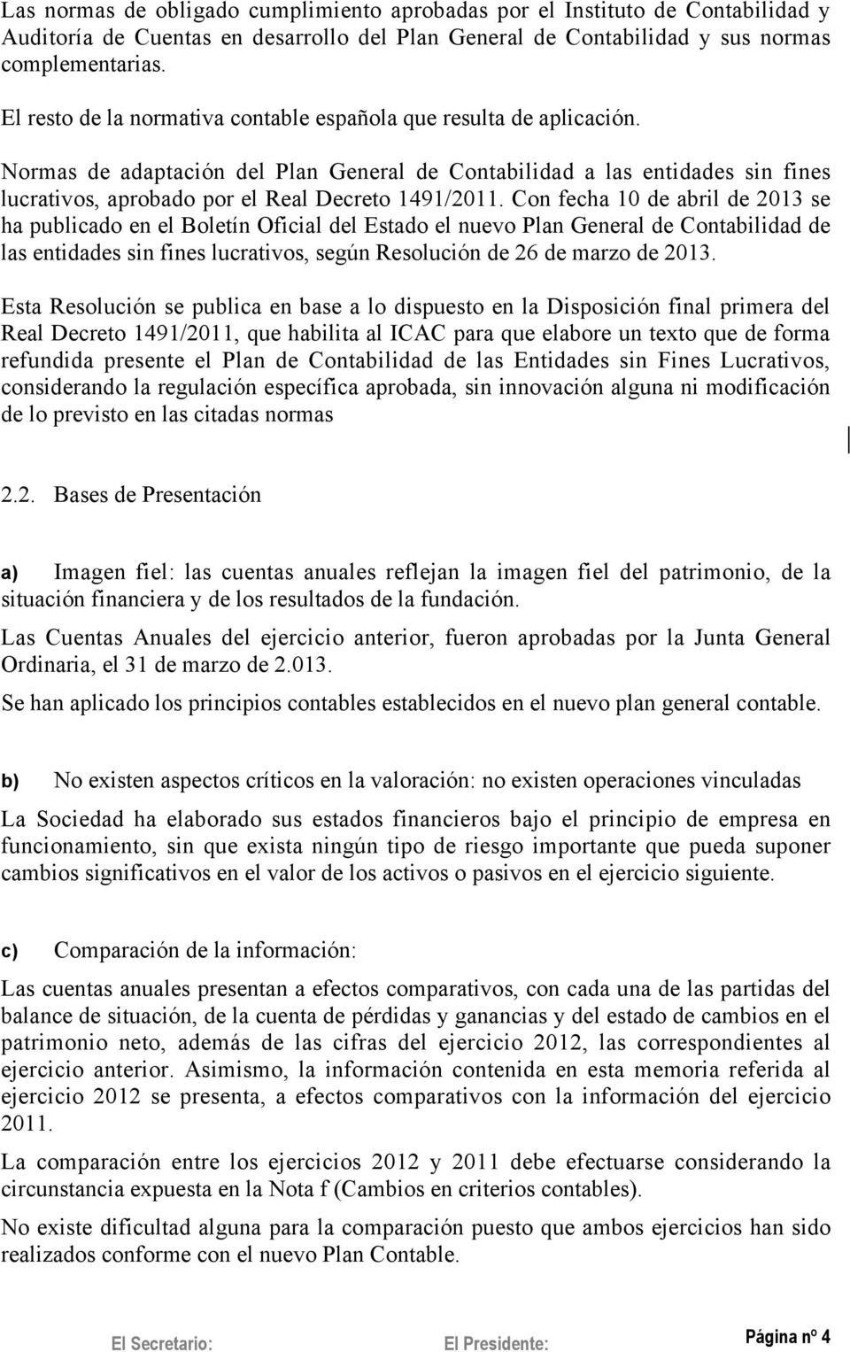 Normas de adaptación del Plan General de Contabilidad a las entidades sin fines lucrativos, aprobado por el Real Decreto 1491/2011.