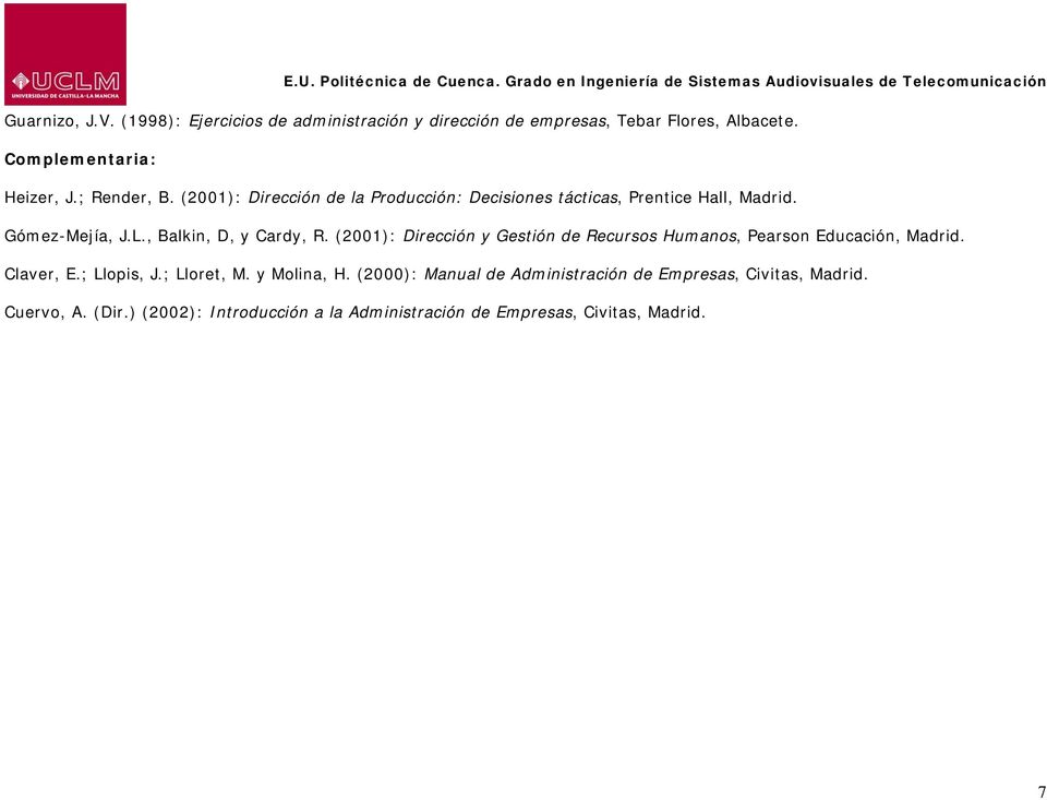 (2001): Dirección y Gestión de Recursos Humanos, Pearson Educación, Madrid. Claver, E.; Llopis, J.; Lloret, M. y Molina, H.
