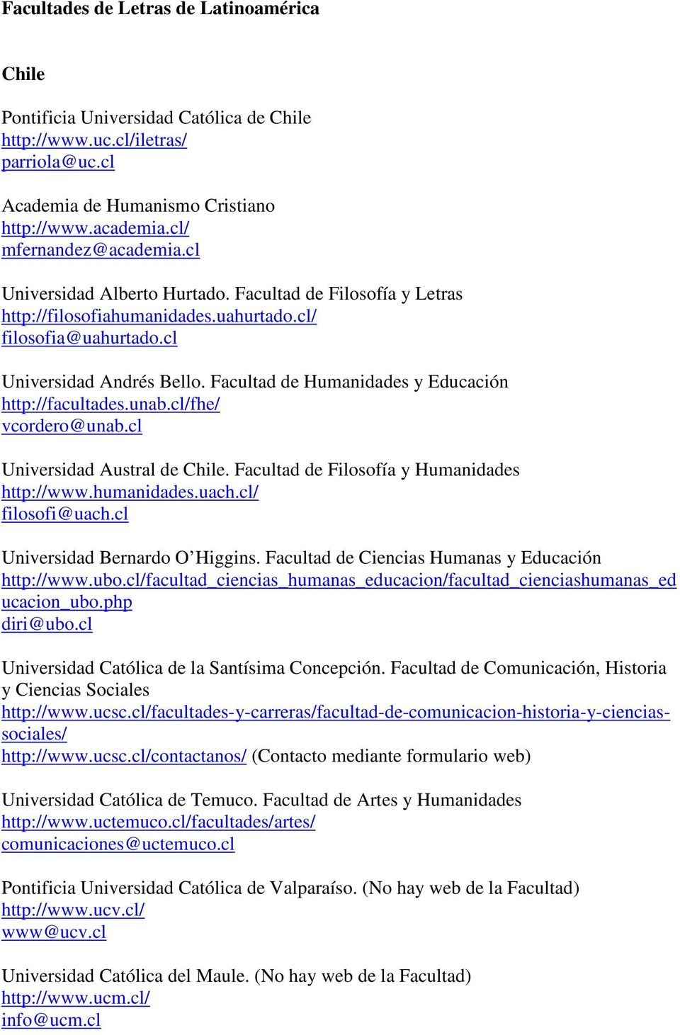 Facultad de Humanidades y Educación http://facultades.unab.cl/fhe/ vcordero@unab.cl Universidad Austral de Chile. Facultad de Filosofía y Humanidades http://www.humanidades.uach.cl/ filosofi@uach.
