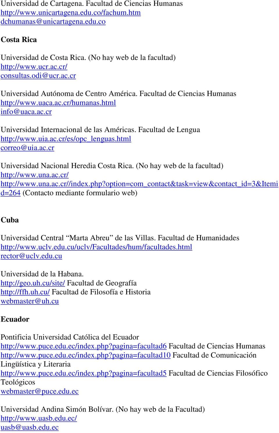 Facultad de Lengua http://www.uia.ac.cr/es/opc_lenguas.html correo@uia.ac.cr Universidad Nacional Heredia Costa Rica. (No hay web de la facultad) http://www.una.ac.cr/ http://www.una.ac.cr//index.php?