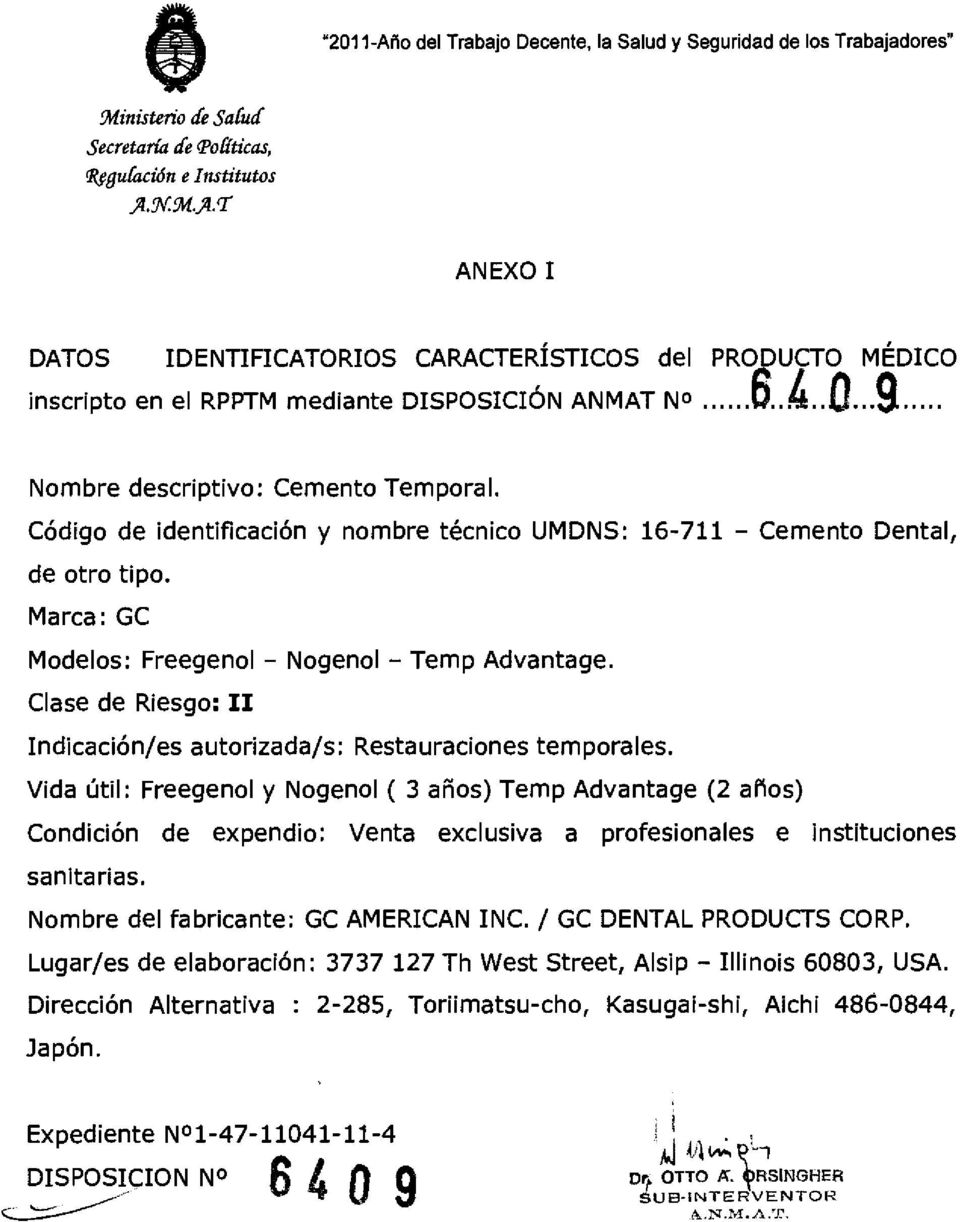 .. Nombre descriptivo: Cemento Temporal. Código de identificación y nombre técnico UMDNS: 16-711 - Cemento Dental, de otro tipo. Marca: GC Modelos: Freegenol - Nogenol - Temp Advantage.
