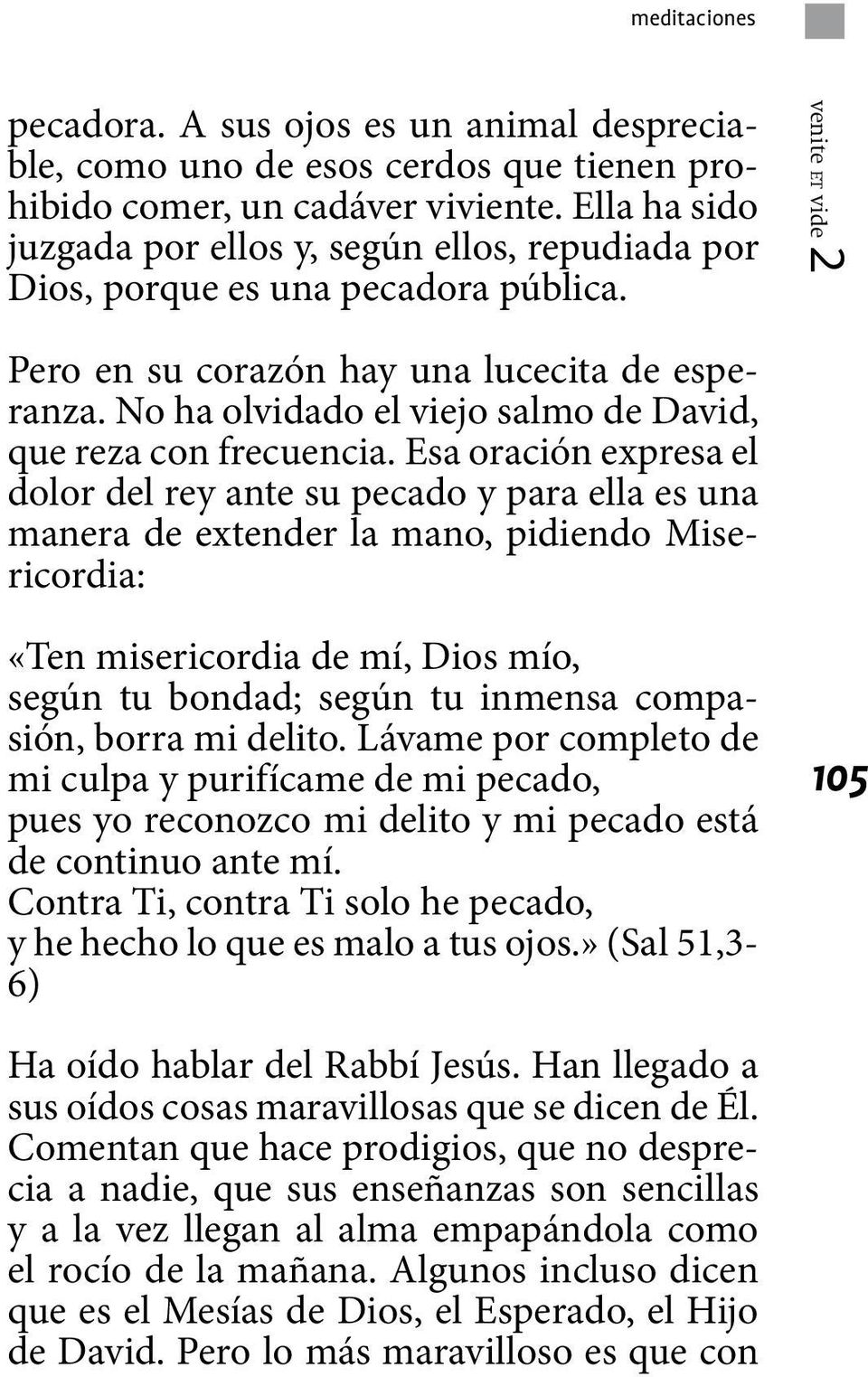 No ha olvidado el viejo salmo de David, que reza con frecuencia.