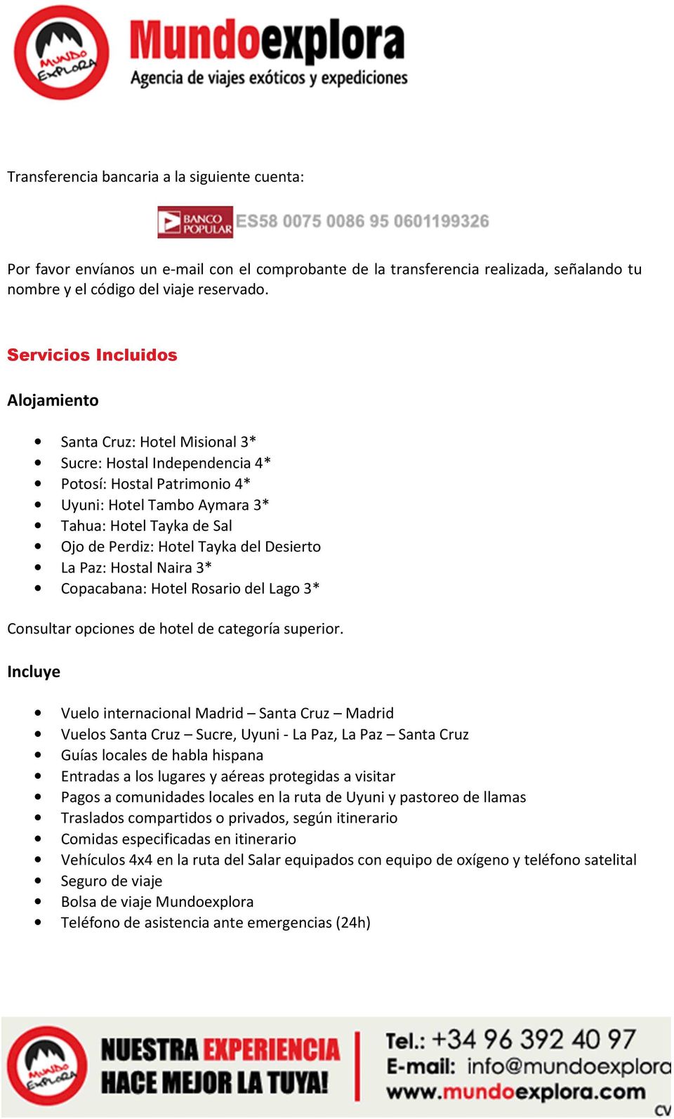 Tayka del Desierto La Paz: Hostal Naira 3* Copacabana: Hotel Rosario del Lago 3* Consultar opciones de hotel de categoría superior.