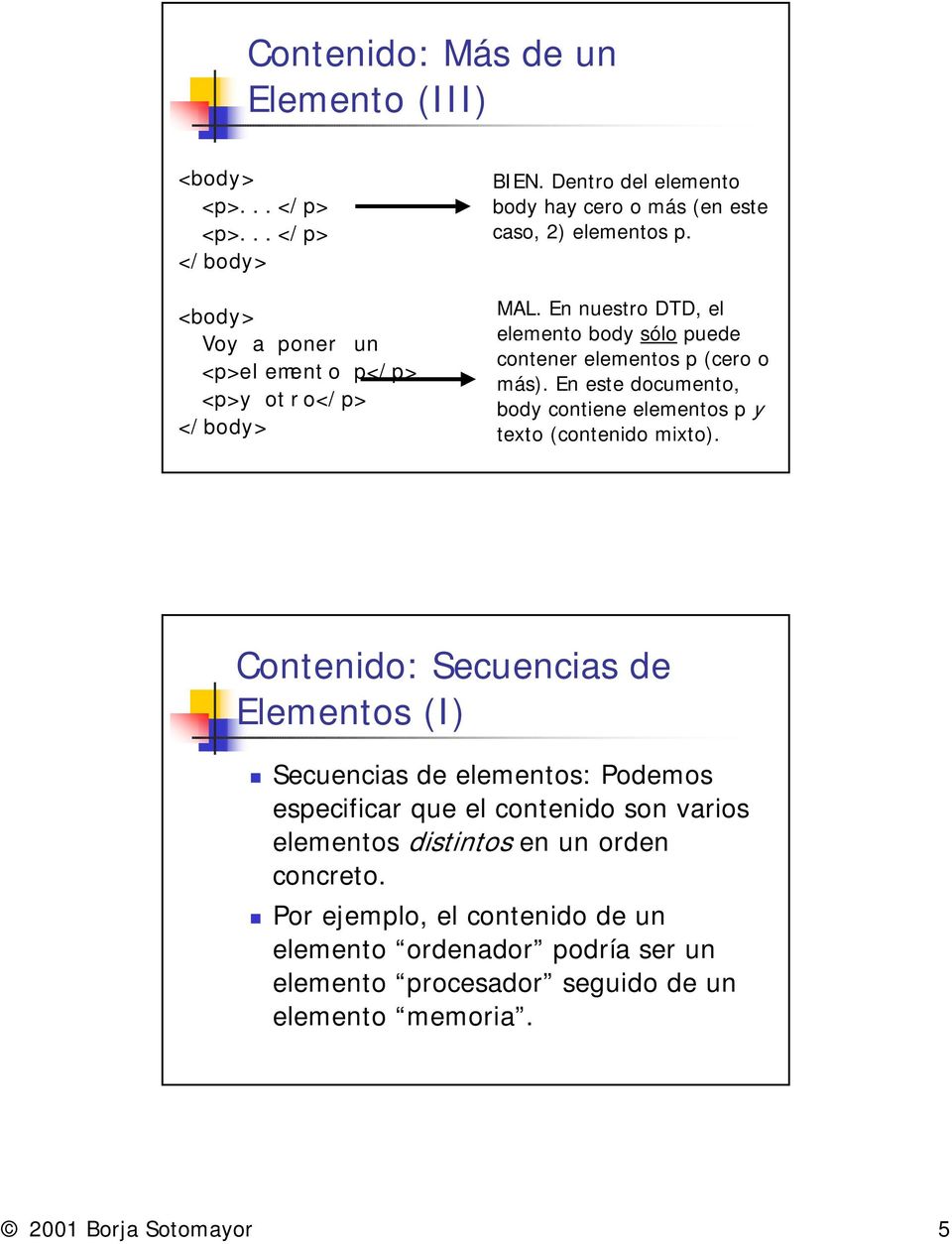 En este documento, body contiene elementos p y texto (contenido mixto). Contenido: Secuencias de Elementos (I)!