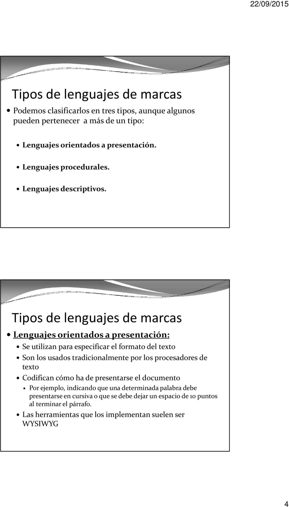 Tipos de lenguajes de marcas Lenguajes orientados a presentación: Se utilizan para especificar el formato del texto Son los usados tradicionalmente por los