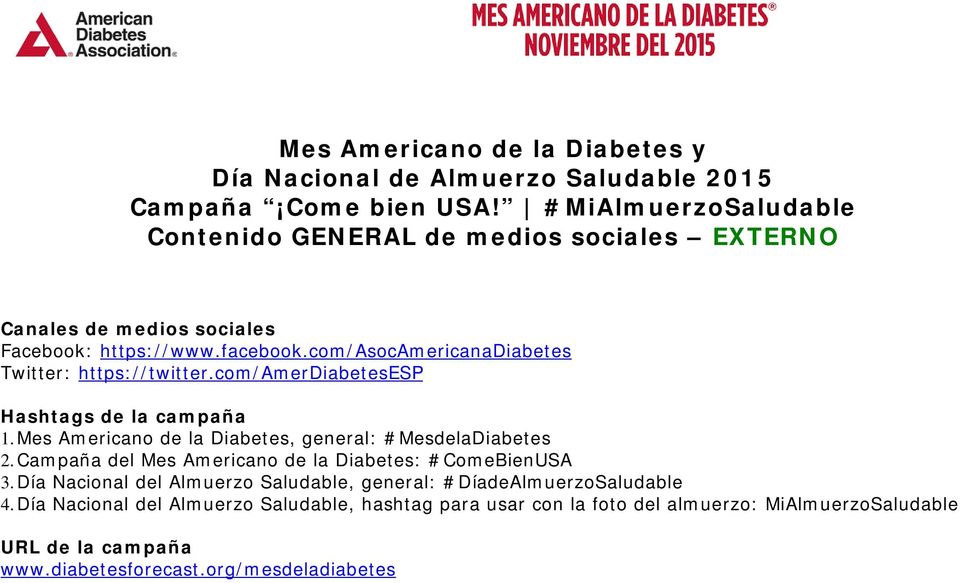 com/asocamericanadiabetes Twitter: https://twitter.com/amerdiabetesesp Hashtags de la campaña 1. Mes Americano de la Diabetes, general: #MesdelaDiabetes 2.