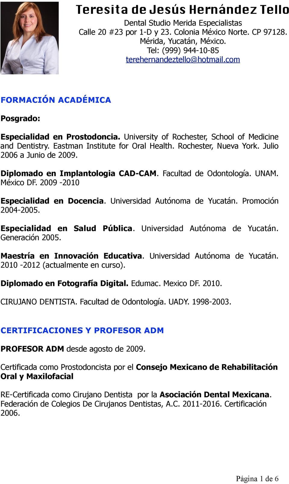 - Mérida, Yucatán, 2 de octubre de 1980. Mención Honorífica. Universidad Autónoma de Yucatán, 1998-2004. Dirección.- Calle 55 #250 por Av. 32. Col. San Ramón Teléfono.