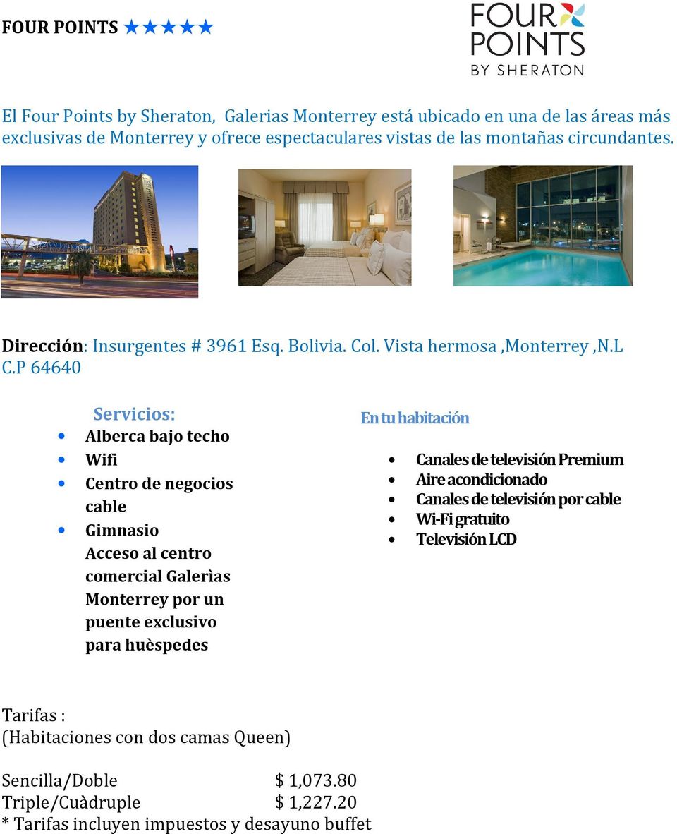 P 64640 Servicios: Alberca bajo techo Wifi Centro de negocios cable Gimnasio Acceso al centro comercial Galerìas Monterrey por un puente exclusivo para huèspedes En tu