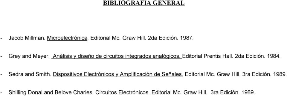 1984. - Sedra and Smith. Dispositivos Electrónicos y Amplificación de Señales. Editorial Mc. Graw Hill.