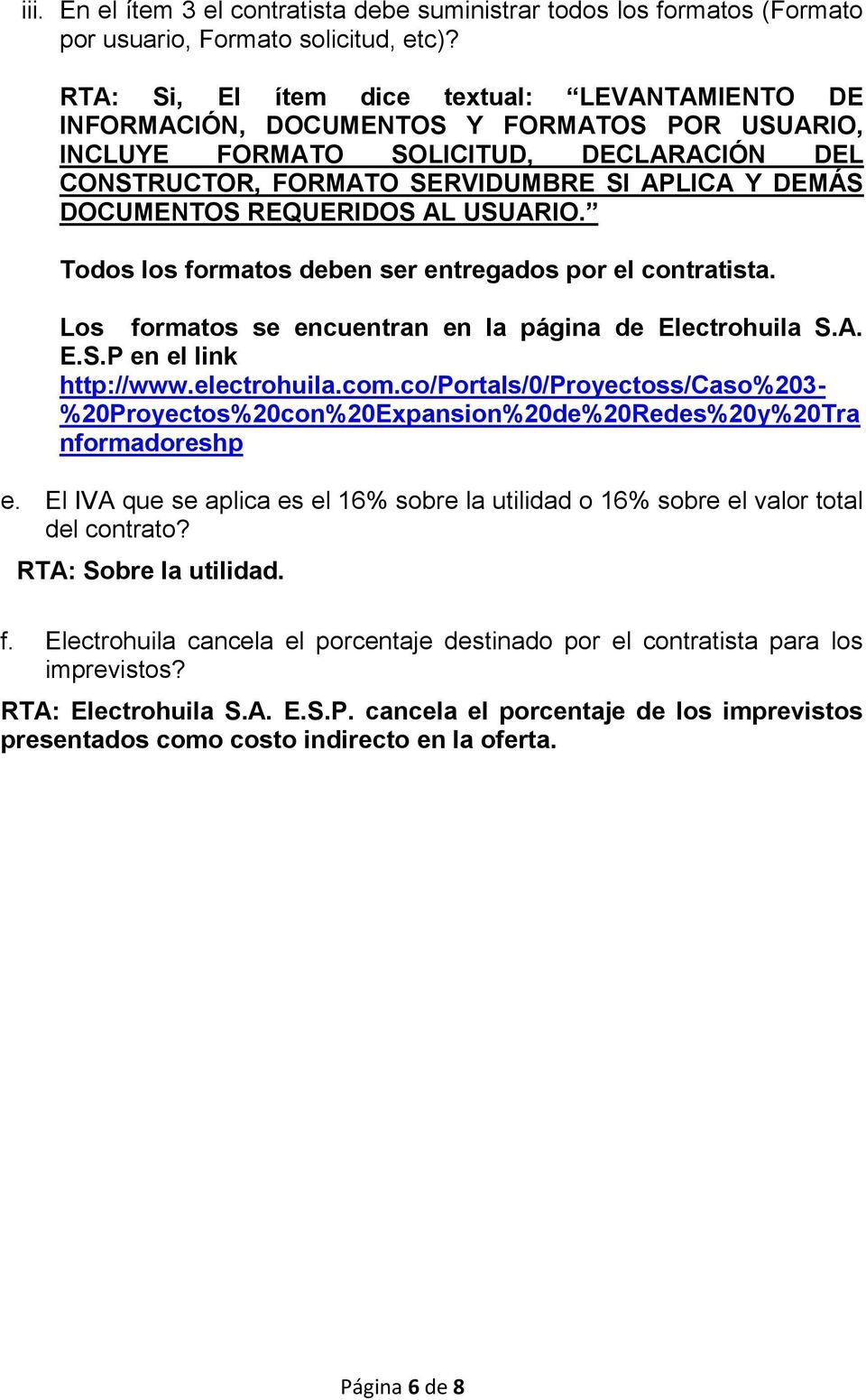DOCUMENTOS REQUERIDOS AL USUARIO. Todos los formatos deben ser entregados por el contratista. Los formatos se encuentran en la página de Electrohuila S.A. E.S.P en el link http://www.electrohuila.com.
