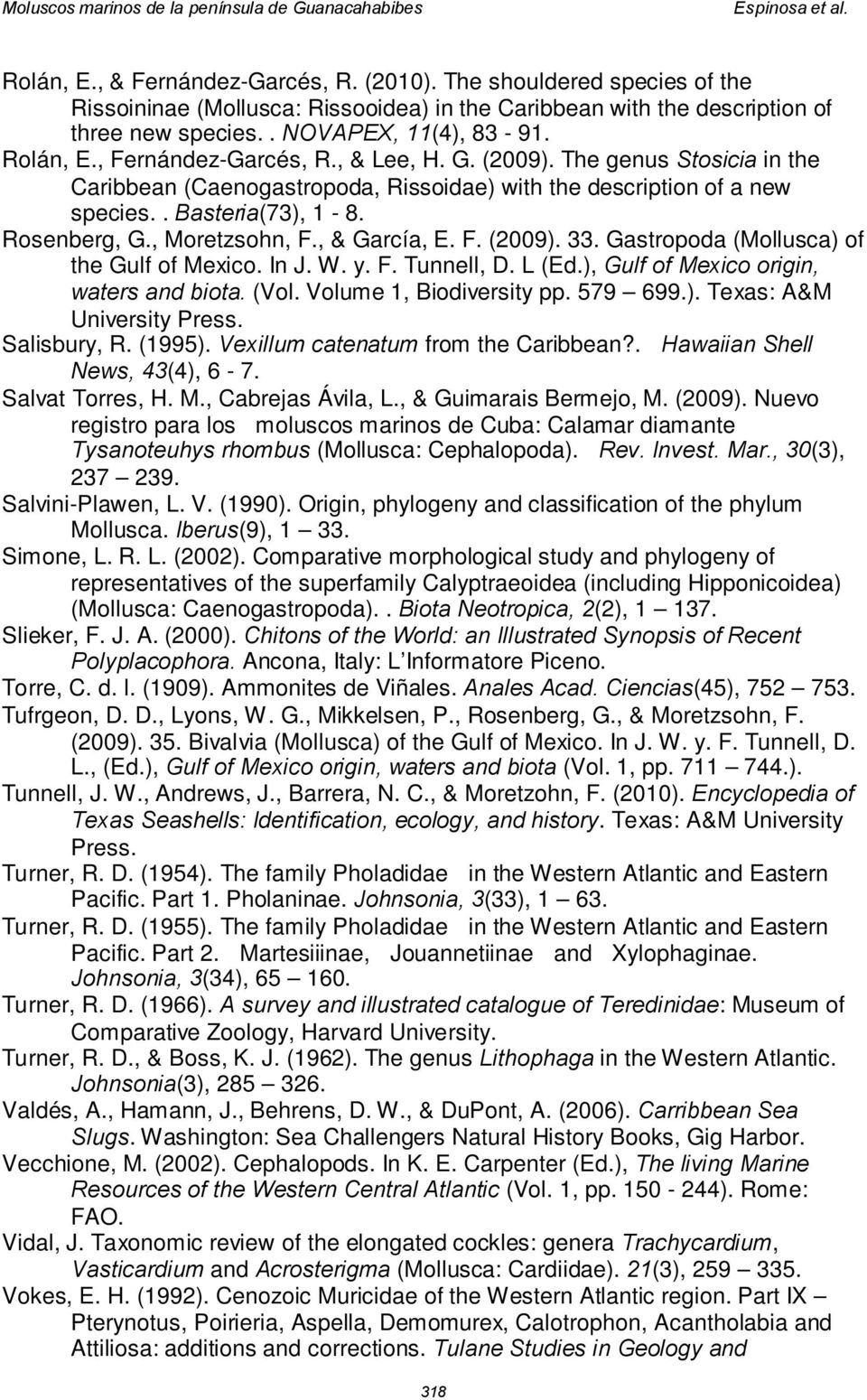 , & García, E. F. (2009). 33. Gastropoda (Mollusca) of the Gulf of Mexico. In J. W. y. F. Tunnell, D. L (Ed.), Gulf of Mexico origin, waters and biota. (Vol. Volume 1, Biodiversity pp. 579 699.). Texas: A&M University Press.