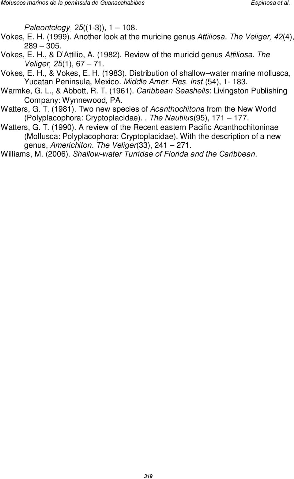 (54), 1-183. Warmke, G. L., & Abbott, R. T. (1961). Caribbean Seashells: Livingston Publishing Company: Wynnewood, PA. Watters, G. T. (1981).