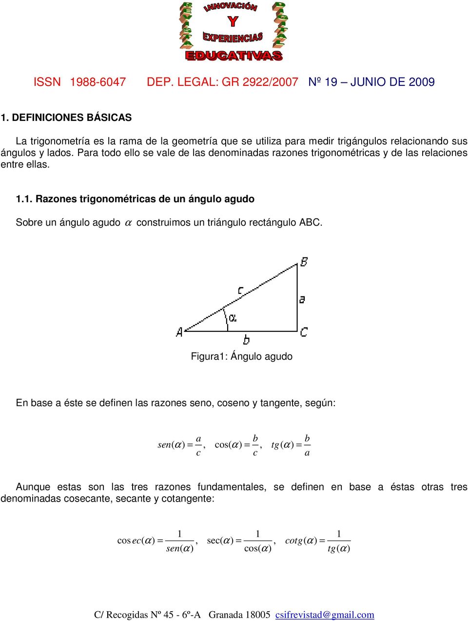 1. Razones trigonométricas de un ángulo agudo Sobre un ángulo agudo α construimos un triángulo rectángulo ABC.