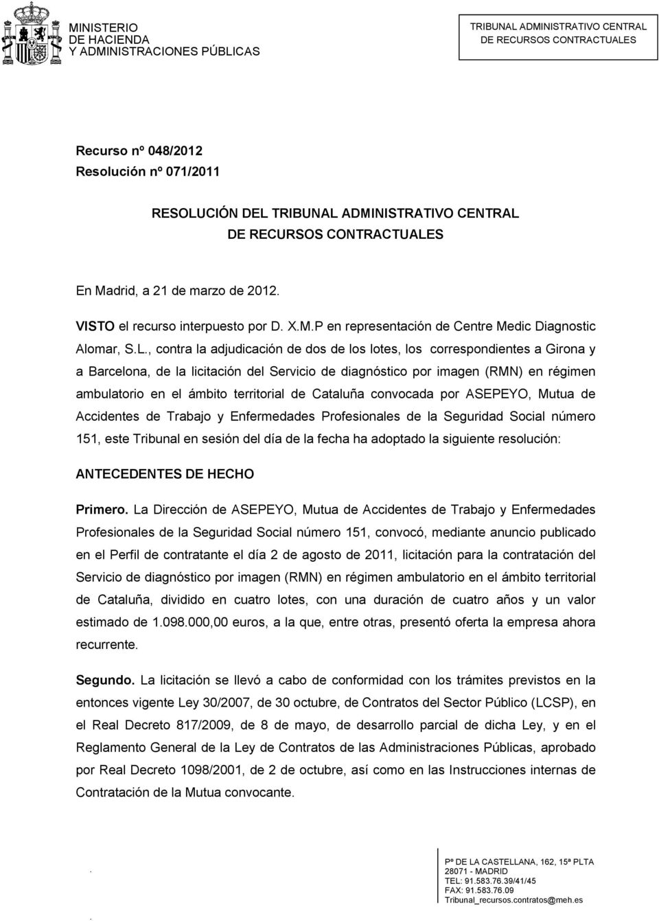 territorial de Cataluña convocada por ASEPEYO, Mutua de Accidentes de Trabajo y Enfermedades Profesionales de la Seguridad Social número 151, este Tribunal en sesión del día de la fecha ha adoptado
