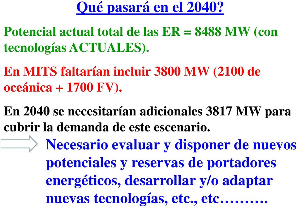 En 2040 se necesitarían adicionales 3817 MW para cubrir bi la demanda d de este escenario.