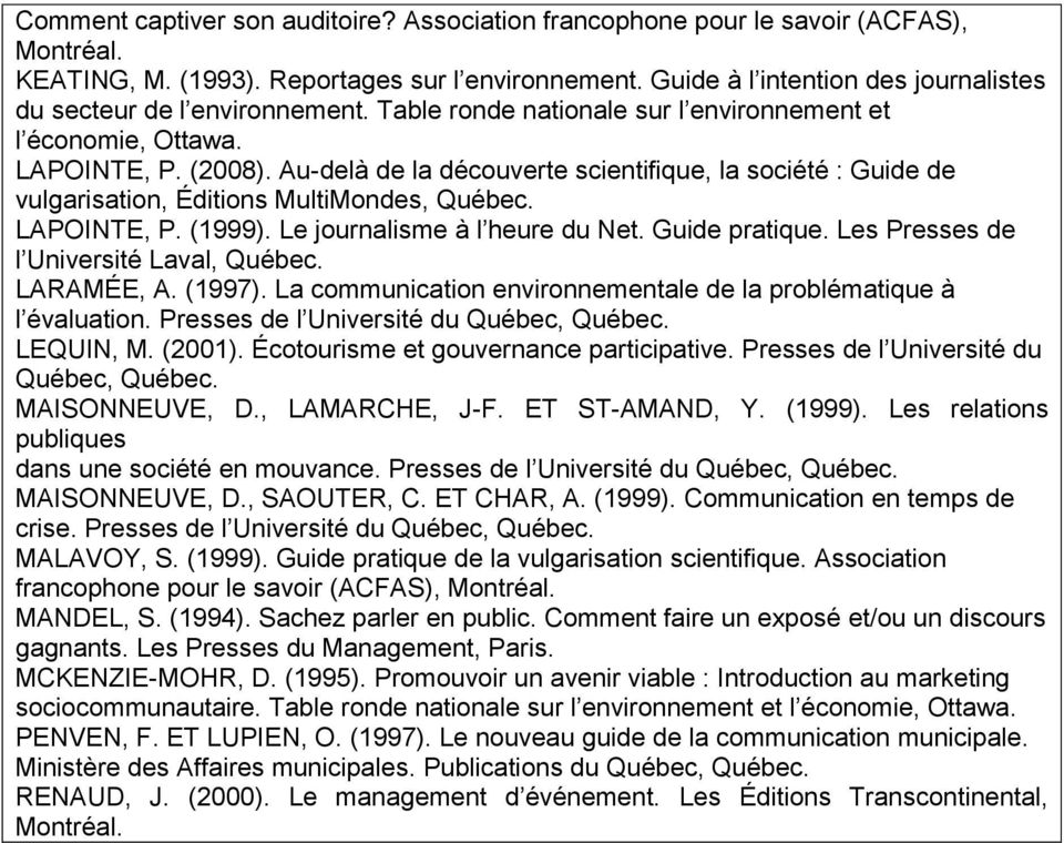 LAPOINTE, P. (1999). Le journalisme à l heure du Net. Guide pratique. Les Presses de l Université Laval, Québec. LARAMÉE, A. (1997).