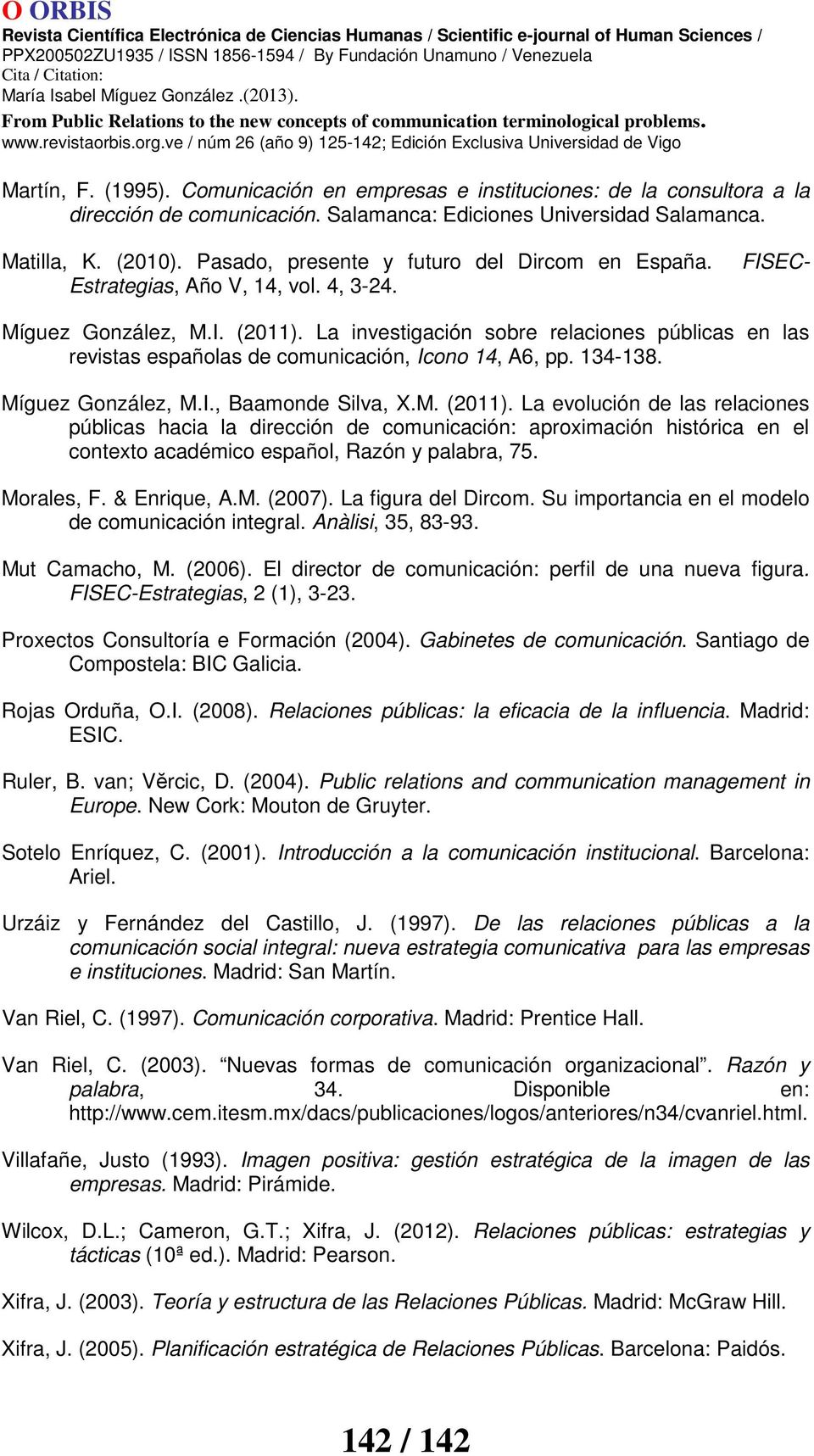 La investigación sobre relaciones públicas en las revistas españolas de comunicación, Icono 14, A6, pp. 134-138. Míguez González, M.I., Baamonde Silva, X.M. (2011).