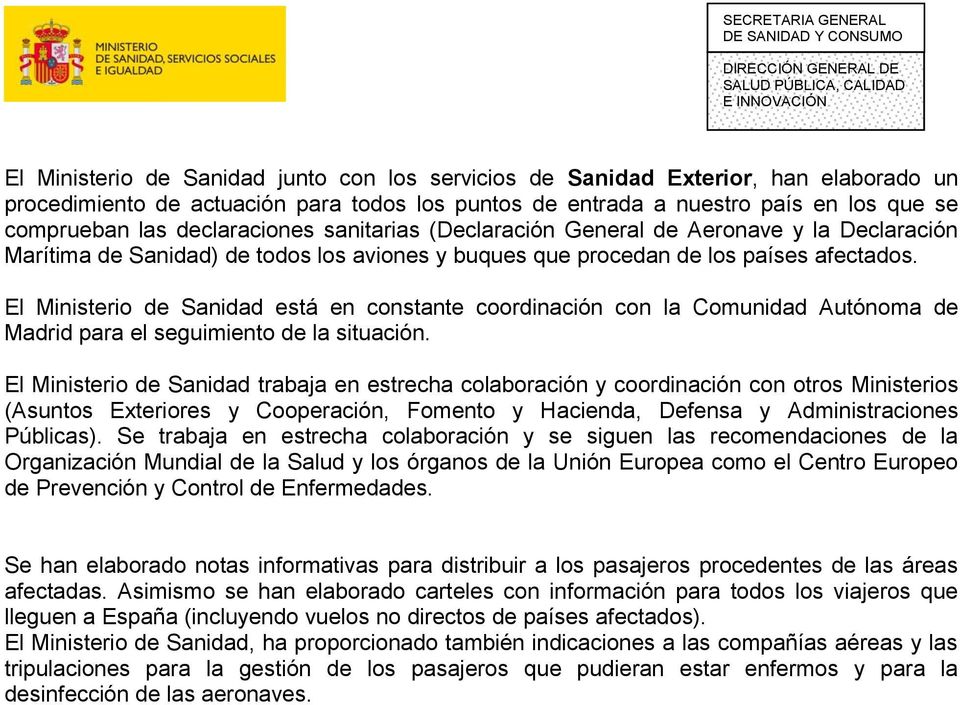 El Ministerio de Sanidad está en constante coordinación con la Comunidad Autónoma de Madrid para el seguimiento de la situación.