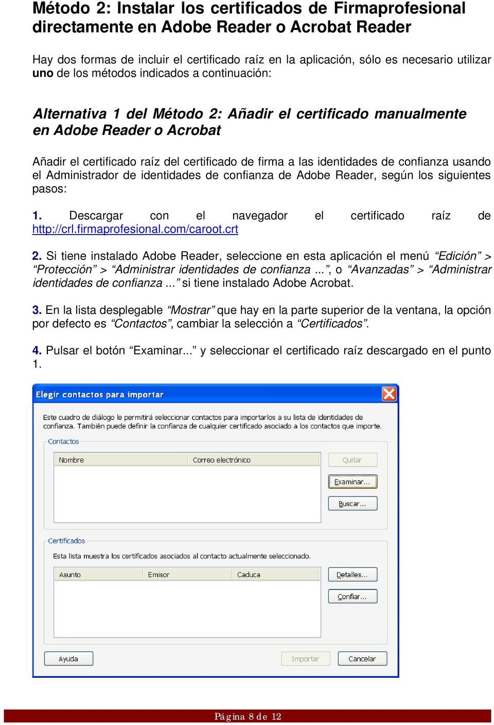 confianza usando el Administrador de identidades de confianza de Adobe Reader, según los siguientes pasos: 1. Descargar con el navegador el certificado raíz de http://crl.firmaprofesional.com/caroot.