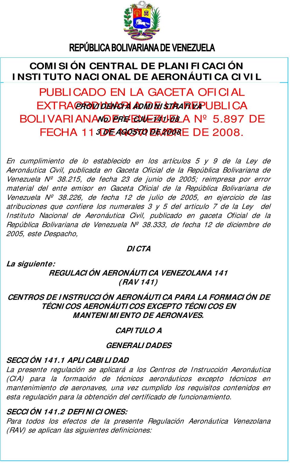 215, de fecha 23 de junio de 2005; reimpresa por error material del ente emisor en Gaceta Oficial de la República Bolivariana de Venezuela Nº 38.