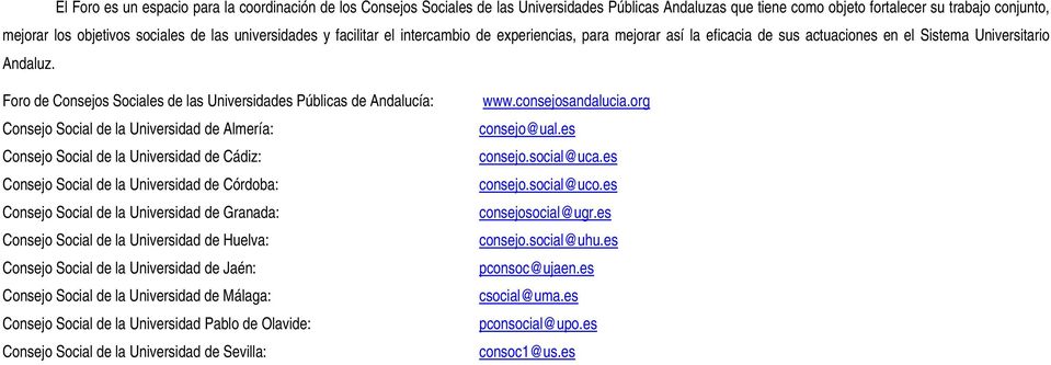 Foro de Consejos Sociales de las Universidades Públicas de Andalucía: www.consejosandalucia.org Consejo Social de la Universidad de Almería: consejo@ual.