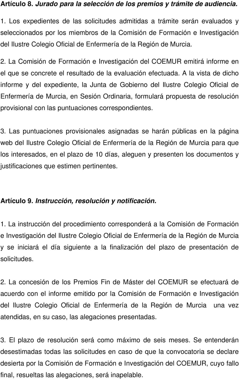 Región de Murcia. 2. La Comisión de Formación e Investigación del COEMUR emitirá informe en el que se concrete el resultado de la evaluación efectuada.