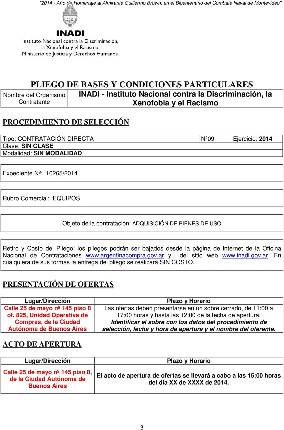 página de internet de la Oficina Nacional de Contrataciones www.argentinacompra.gov.ar y del sitio web www.inadi.gov.ar. En cualquiera de sus formas la entrega del pliego se realizará SIN COSTO.