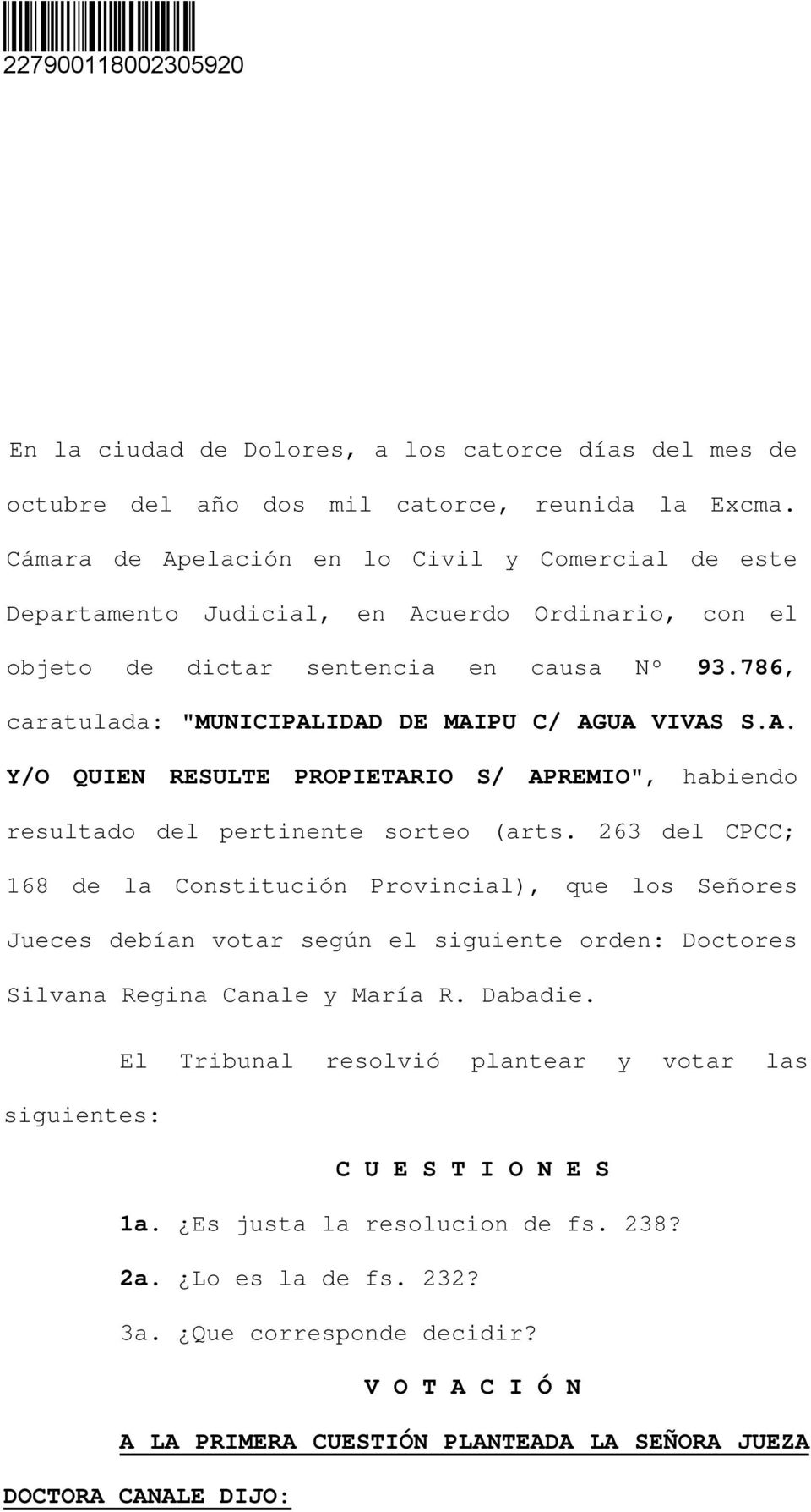 786, caratulada: "MUNICIPALIDAD DE MAIPU C/ AGUA VIVAS S.A. Y/O QUIEN RESULTE PROPIETARIO S/ APREMIO", habiendo resultado del pertinente sorteo (arts.