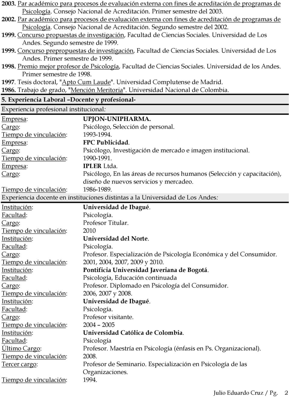 Concurso propuestas de investigación, Facultad de Ciencias Sociales. Universidad de Los Andes. Segundo semestre de 1999. 1999. Concurso prepropuestas de investigación, Facultad de Ciencias Sociales.