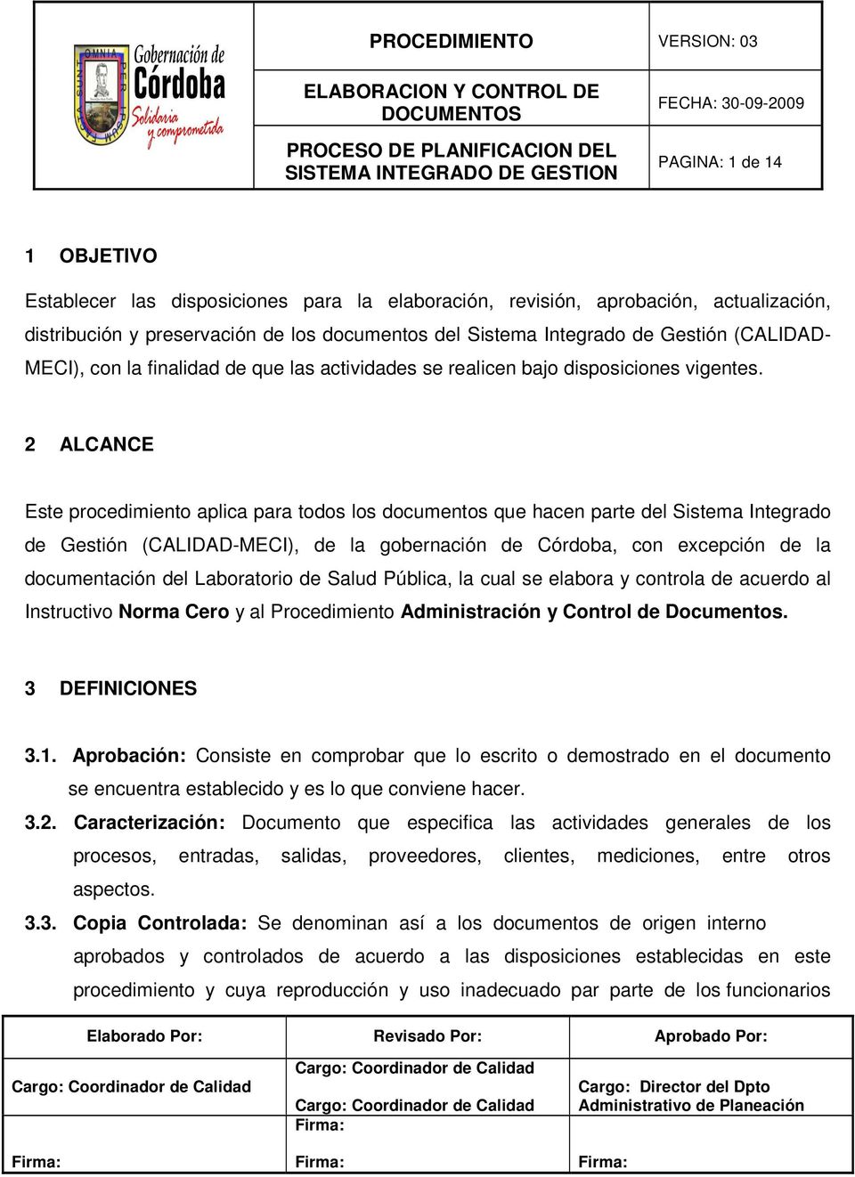 2 ALCANCE Este procedimiento aplica para todos los documentos que hacen parte del Sistema Integrado de Gestión (CALIDAD-MECI), de la gobernación de Córdoba, con excepción de la documentación del
