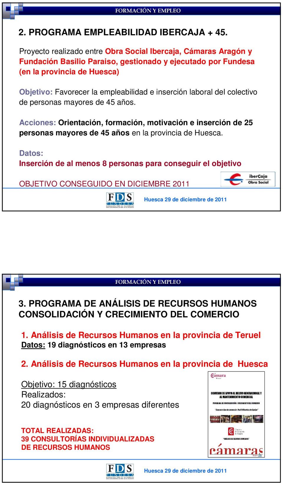 inserción laboral del colectivo de personas mayores de 45 años. Acciones: Orientación, formación, motivación e inserción de 25 personas mayores de 45 años en la provincia de Huesca.