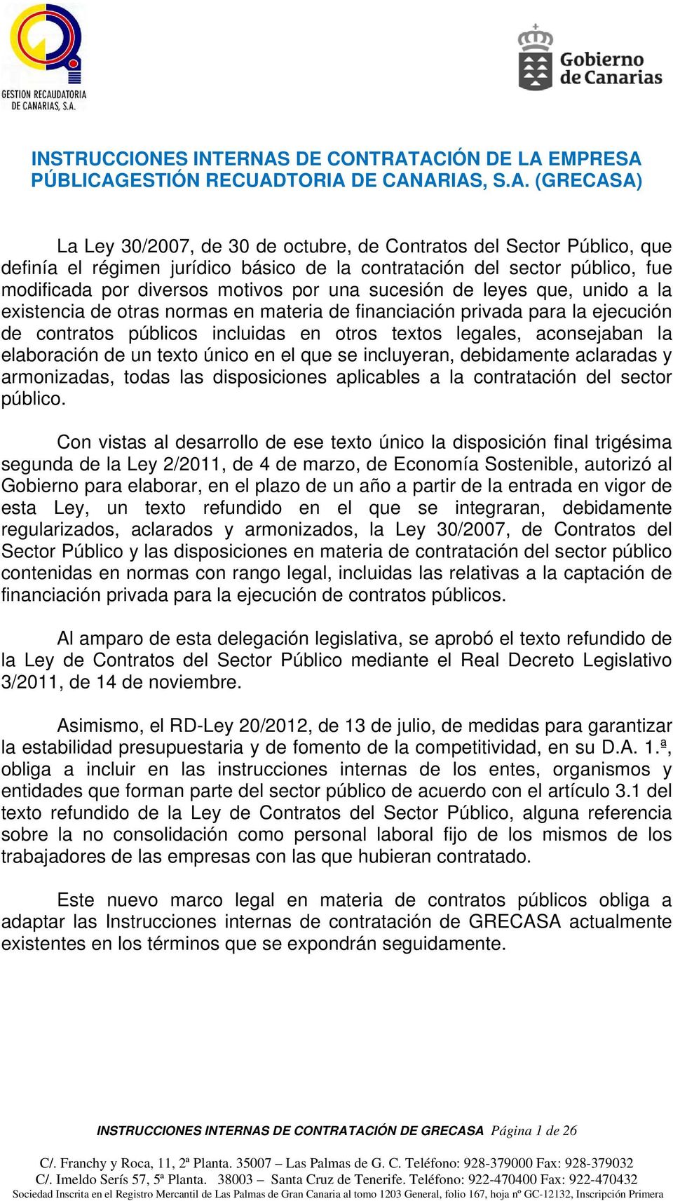 ACIÓN DE LA EMPRESA PÚBLICAGESTIÓN RECUADTORIA DE CANARIAS, S.A. (GRECASA) La Ley 30/2007, de 30 de octubre, de Contratos del Sector Público, que definía el régimen jurídico básico de la contratación