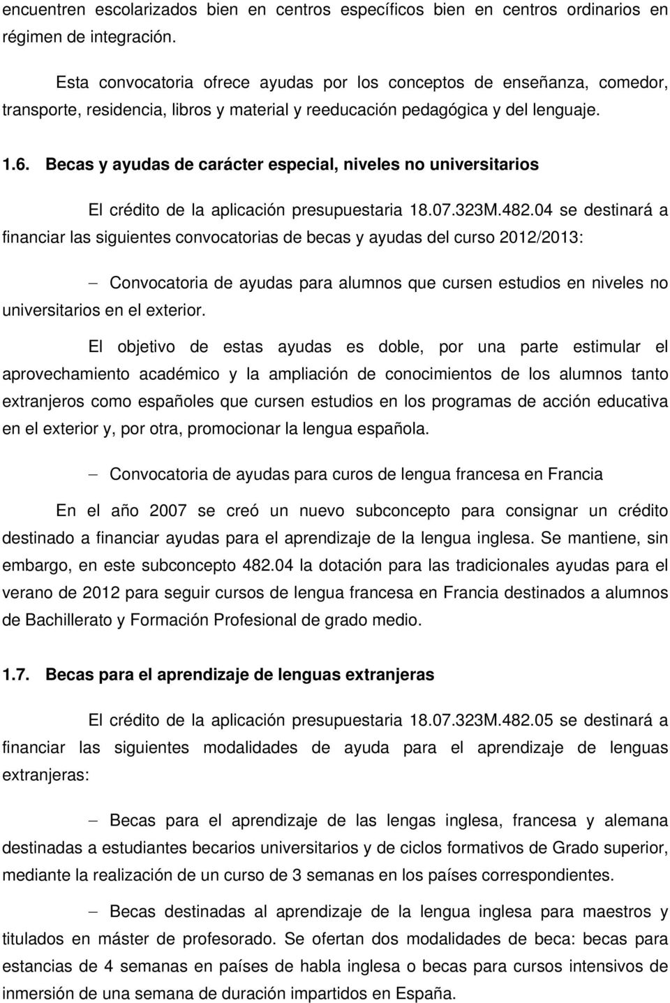 Becas y ayudas de carácter especial, niveles no universitarios El crédito de la aplicación presupuestaria 18.07.323M.482.