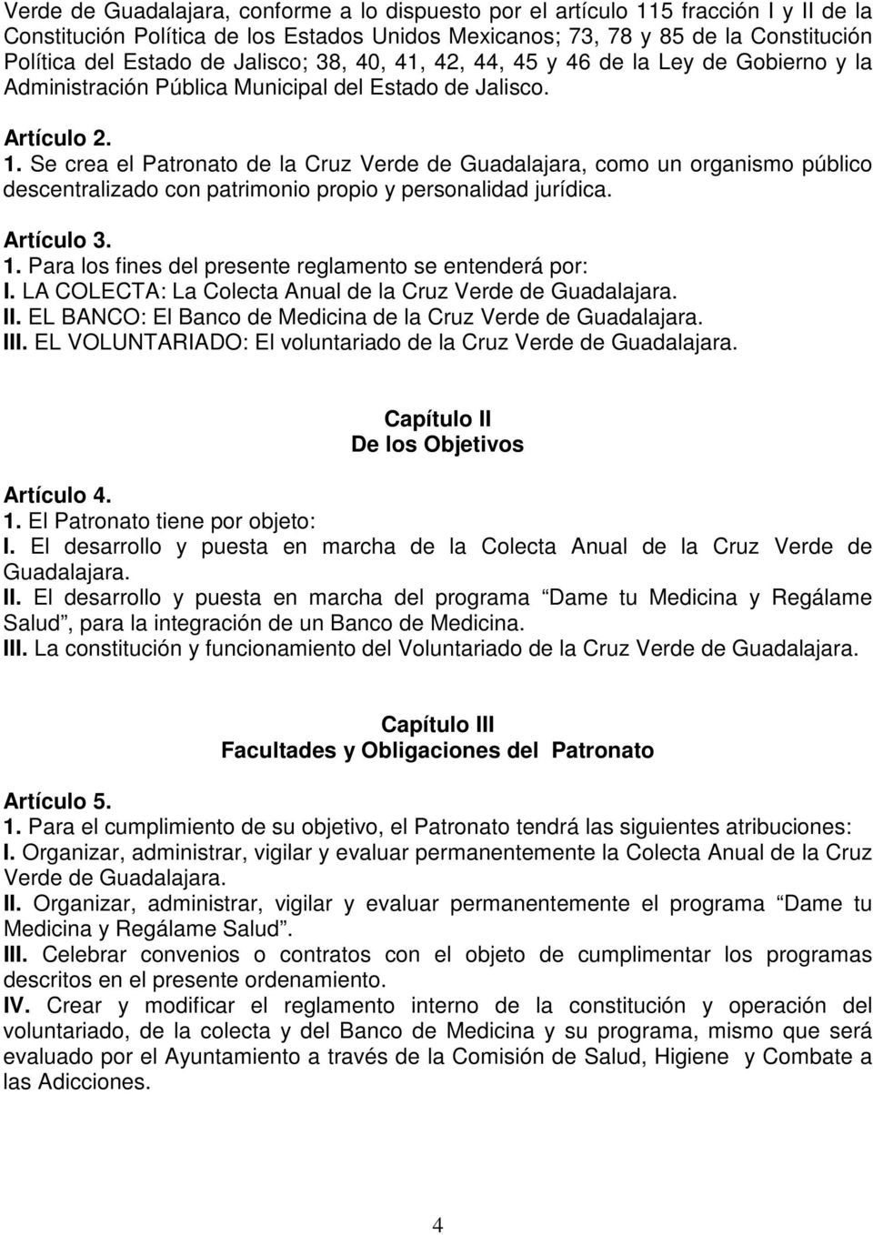 Se crea el Patronato de la Cruz Verde de Guadalajara, como un organismo público descentralizado con patrimonio propio y personalidad jurídica. Artículo 3. 1.