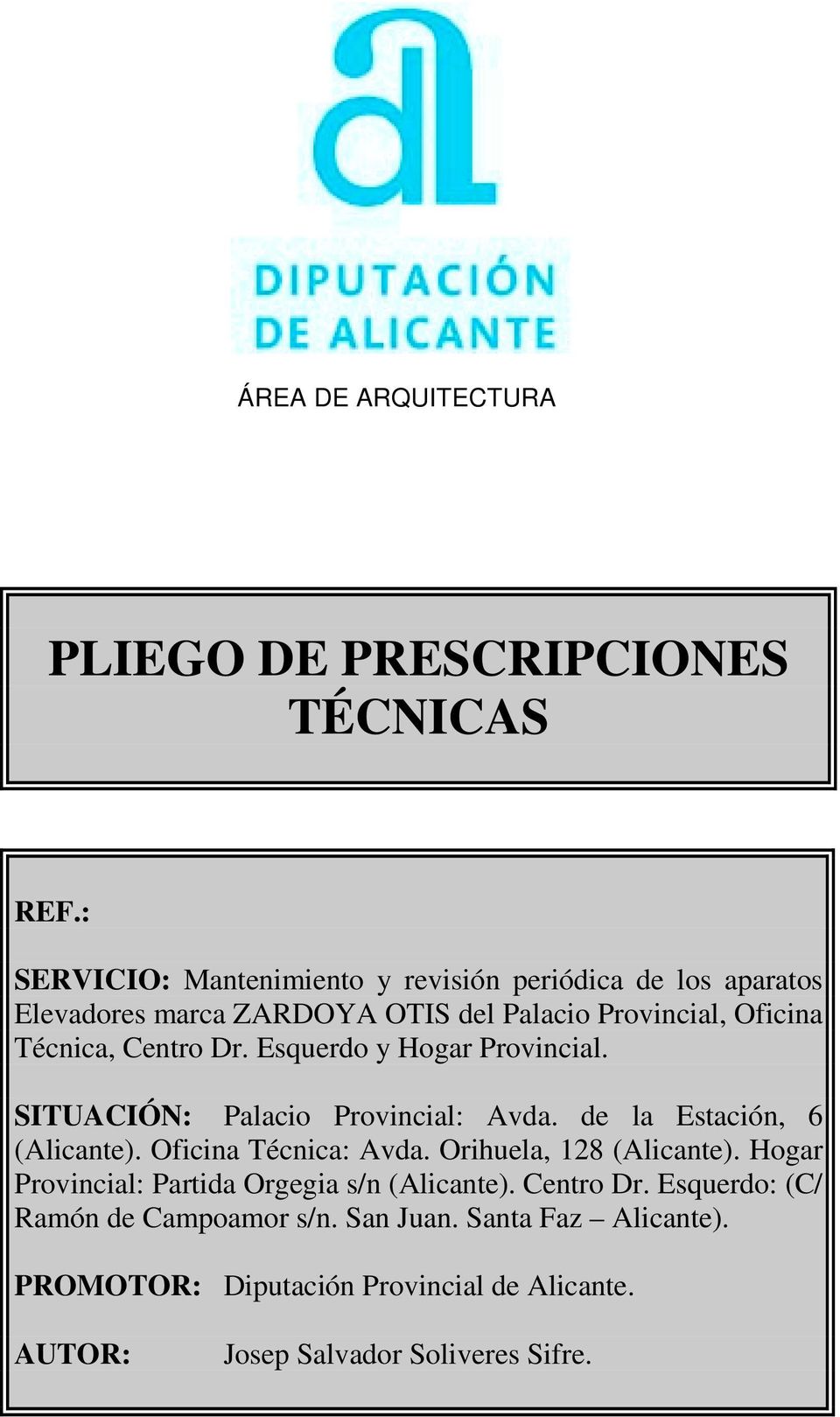 Dr. Esquerdo y Hogar Provincial. SITUACIÓN: Palacio Provincial: Avda. de la Estación, 6 (Alicante). Oficina Técnica: Avda.