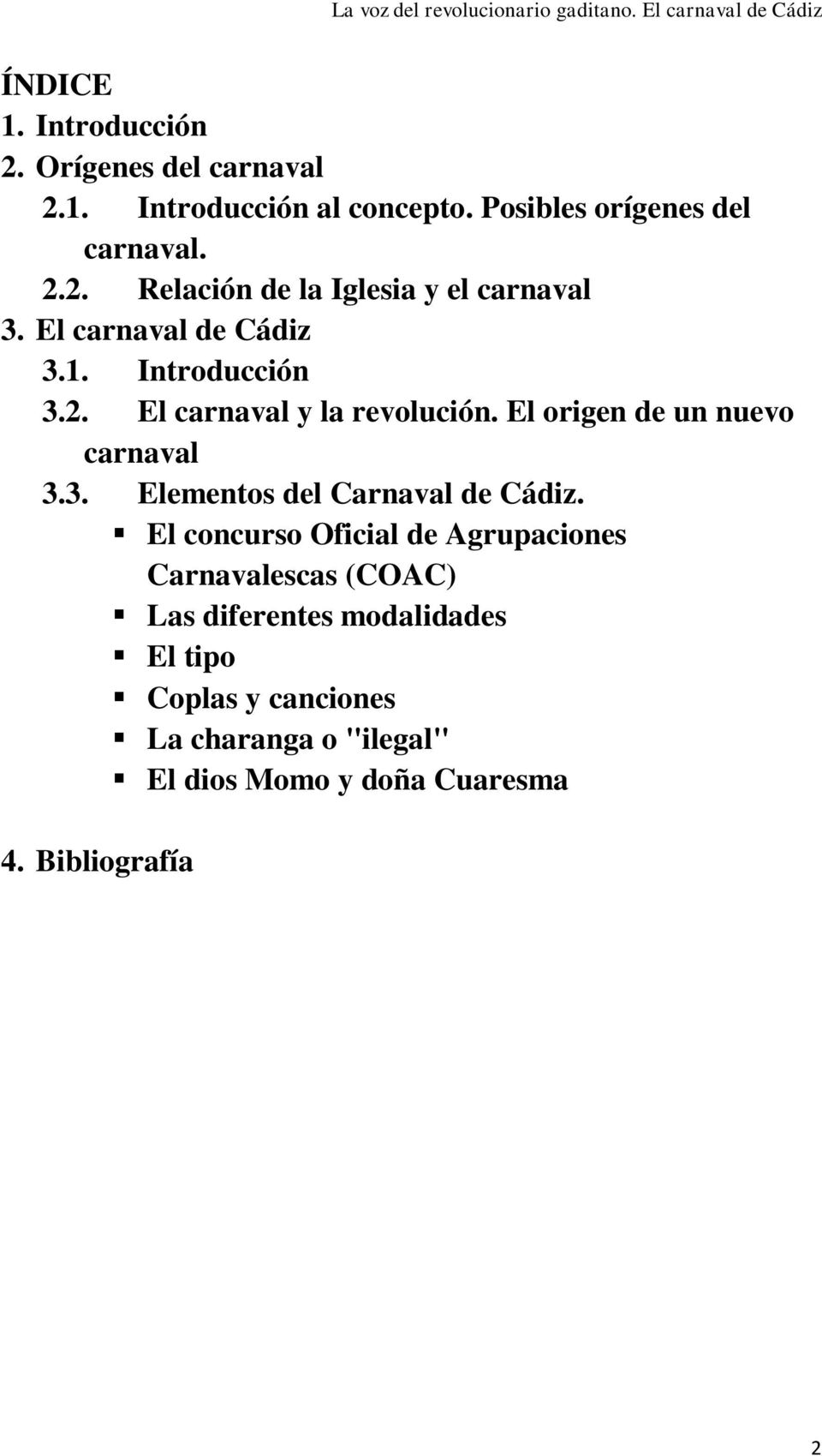 El concurso Oficial de Agrupaciones Carnavalescas (COAC) Las diferentes modalidades El tipo Coplas y canciones La