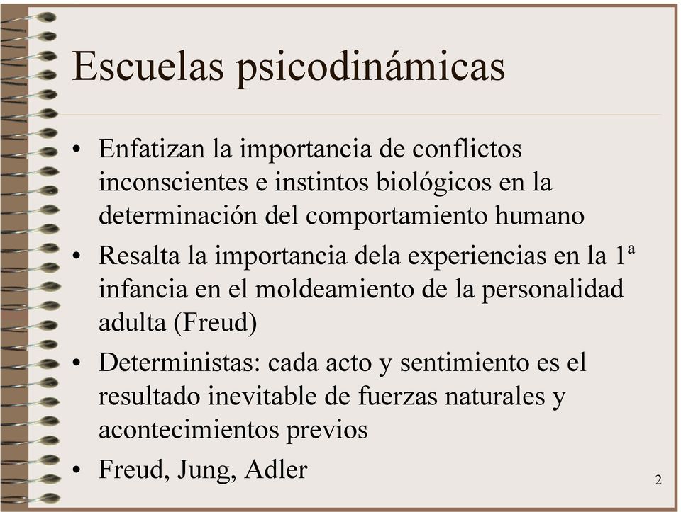 en la 1ª infancia en el moldeamiento de la personalidad adulta (Freud) Deterministas: cada acto y